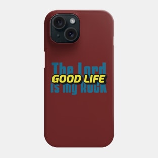 The Lord is My Rock the Good Life Phone Case