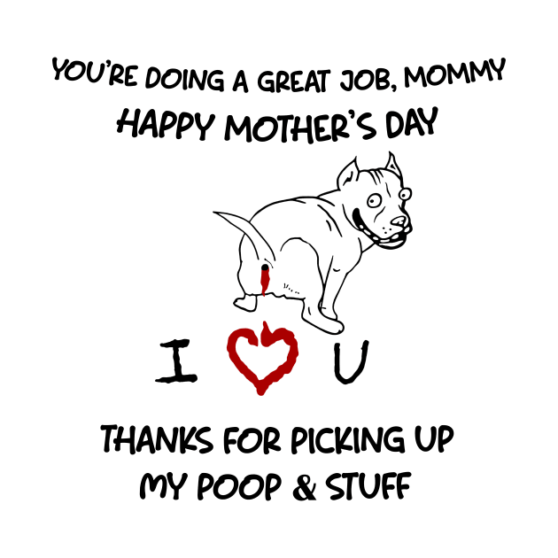 Pitbull You're Doing A Great Job Mommy Happy Mother's Day by Centorinoruben.Butterfly