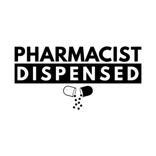 Pharmacist Dispensed T-Shirt