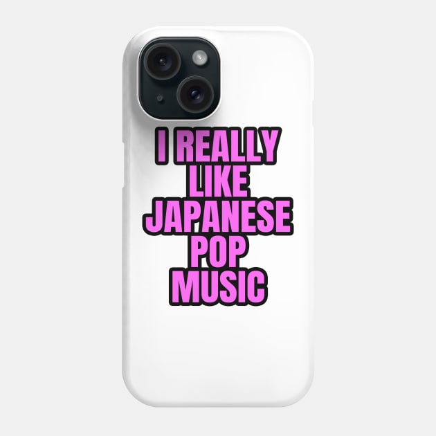 I Really Like Japanese Pop Music Phone Case by LunaMay