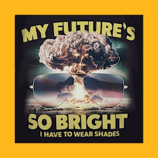 My future is so bright T-Shirt