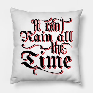 It Can't Rain All The Time v2 Pillow