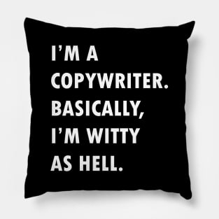 I'm Copywriter. Basically, I'm witty as hell. Pillow