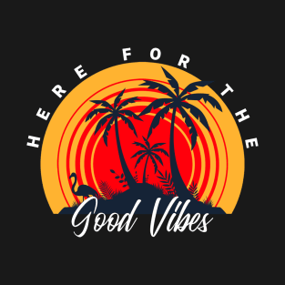 Here For The Good Vibes T-Shirt