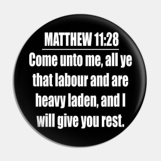 MATTHEW 11:28 KJV "Come unto me, all ye that labour and are heavy laden, and I will give you rest." Matthew King James Version Pin