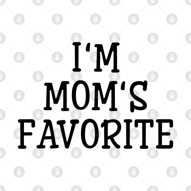 I'm Mom's Favorite - Family by Textee Store