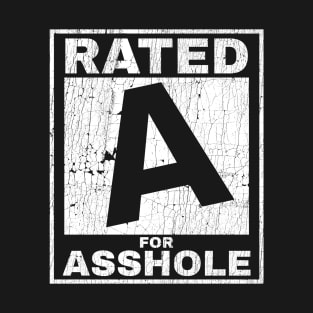 Rated A For Asshole - Offensive Adult Humor T-Shirt