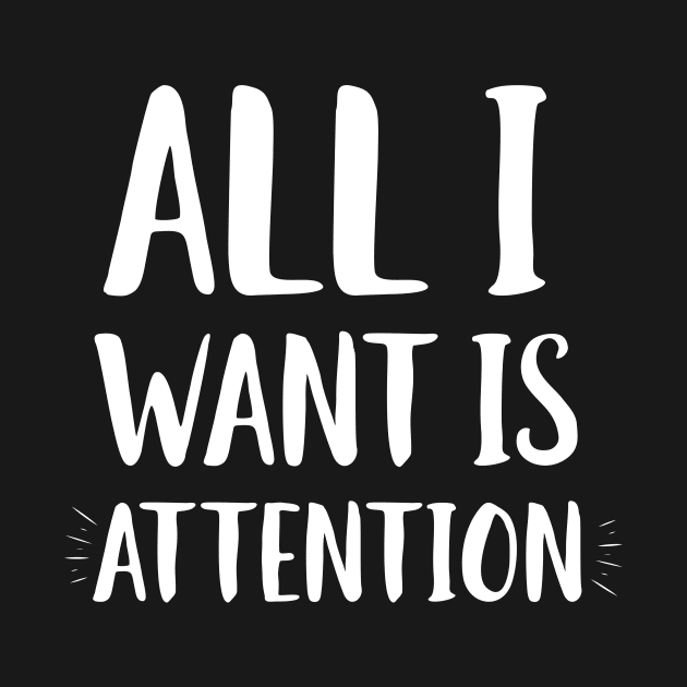 All I Want Is Attention by Eugenex