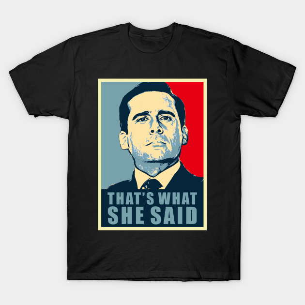 that what she said - That What She Said - T-Shirt