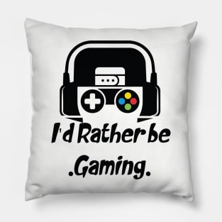 funny I'd Rather be gaming Pillow