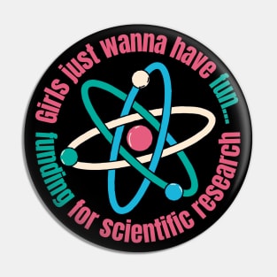 Girls Just Wanna Have Funding For Scientific Research Pin