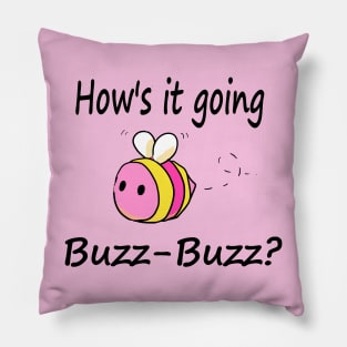 Hows it going, Buzz-Buzz? (pink lemonade) Pillow