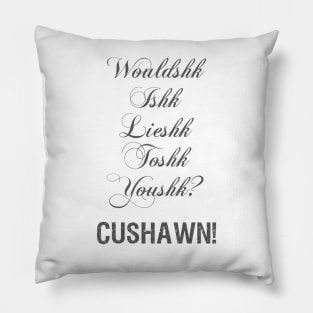 Wouldshk Ishk Lieshk toshk youshk? Pillow