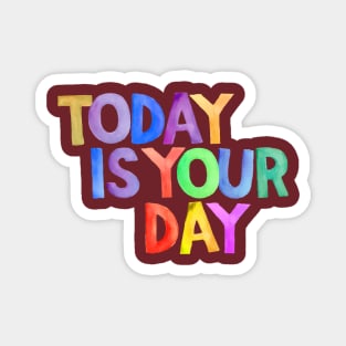 Watercolor quote TODAY IS YOUR DAY Magnet