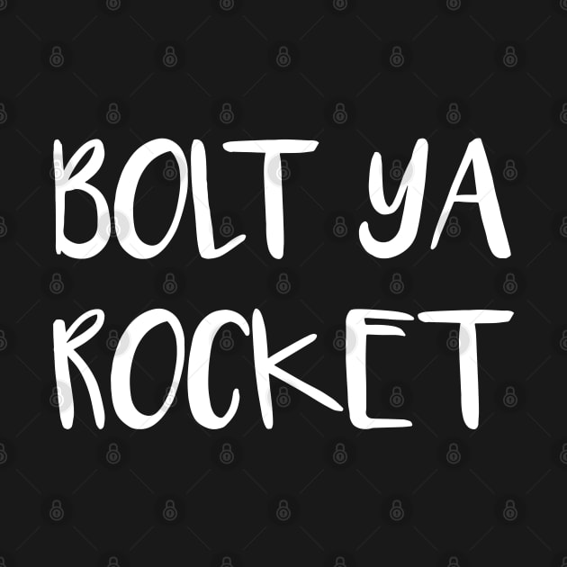 BOLT YA ROCKET, Scots Language Phrase by MacPean