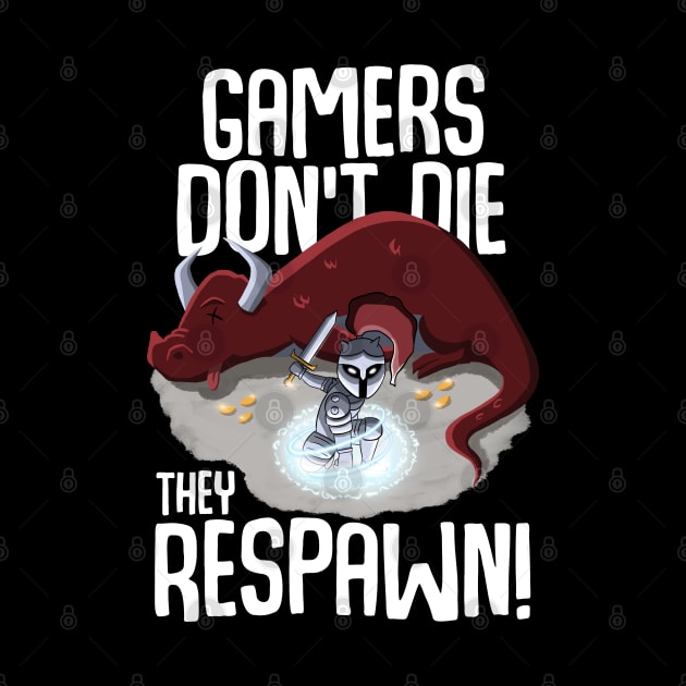 Gamers don't die they respawn by MerchBeastStudio