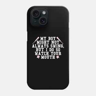 My boy might not always swing but I do so watch your mouth Phone Case