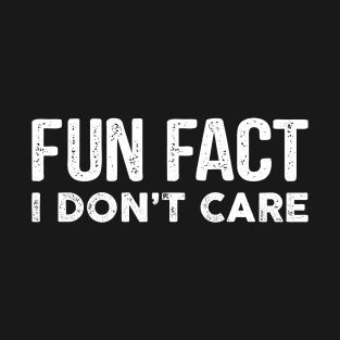 Fun Fact I Don't Care-Funny T-Shirt with saying T-Shirt