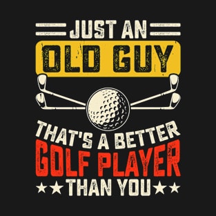 Just Old Guy That's A Better Golf Player Than You T Shirt For Women Men T-Shirt