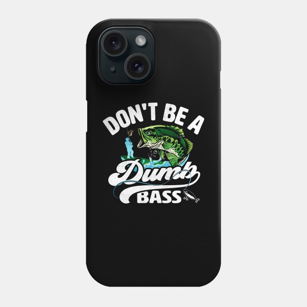 Don't be a Dumb Bass Funny Fishing Phone Case by TheDesignDepot