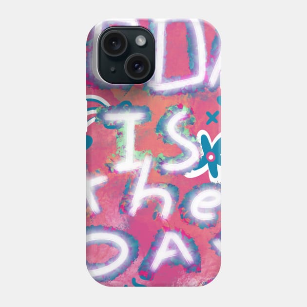 Today is the day Phone Case by DarshanaParajia