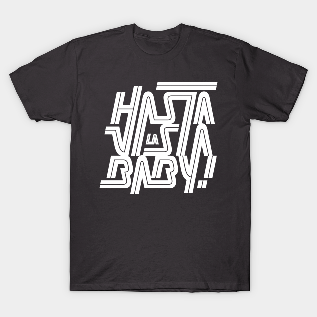 Discover Hasta la vista baby! - Hasta La Vista Baby - T-Shirt