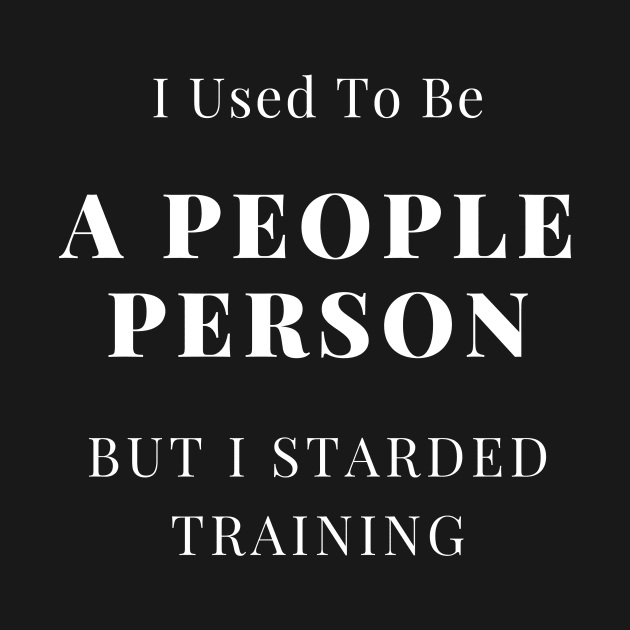 I Used To Be A People Person But I Started Training by EdwinPlenzler