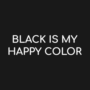 Black is my Happy Color T-Shirt