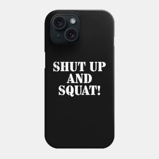 Shut Up and Squat! Phone Case