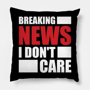 Breaking News I Don't Care Pillow