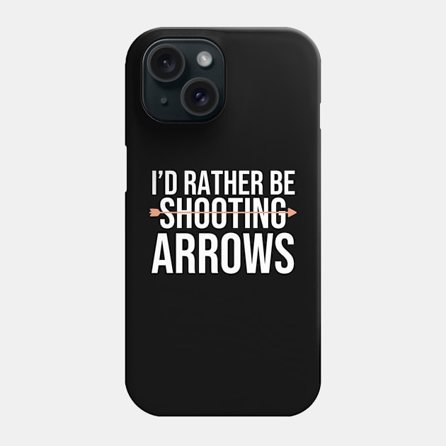 I'd Rather Be Shooting Arrows Phone Case by The Jumping Cart