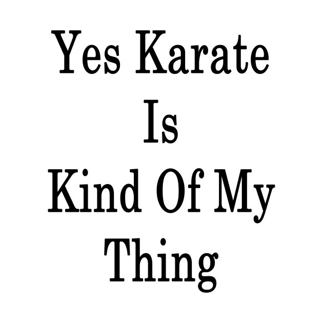 Yes Karate Is Kind Of My Thing by supernova23