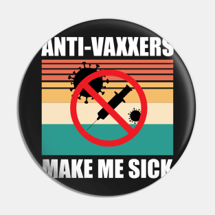 Anti-Vaxxers Make Me Sick Pin