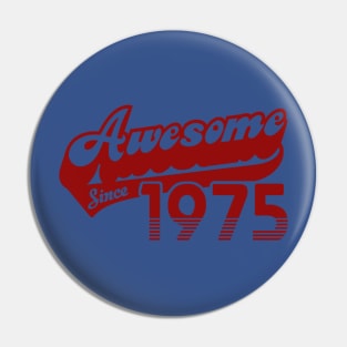 Awesome Since 1975 Pin