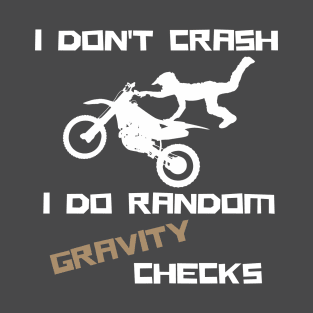 i don't crash i do random gravity checks T-Shirt