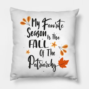 My favorite season is the fall of the patriarchy Pillow