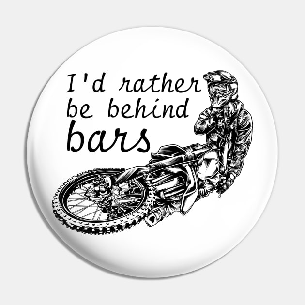 I'd Rather Be Behind Bars Motorcross Pin by jrsv22