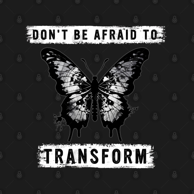 DON'T BE AFRAID TO TRANSFORM by Tripnotic