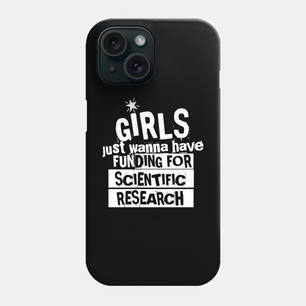 girls just wanna have funding for scientific research Phone Case by Lovelybrandingnprints