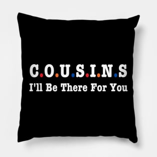 Cousins I'll Be There For You Pillow