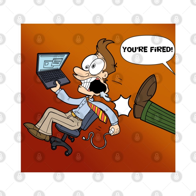 YOU'RE FIRED! by DugglDesigns