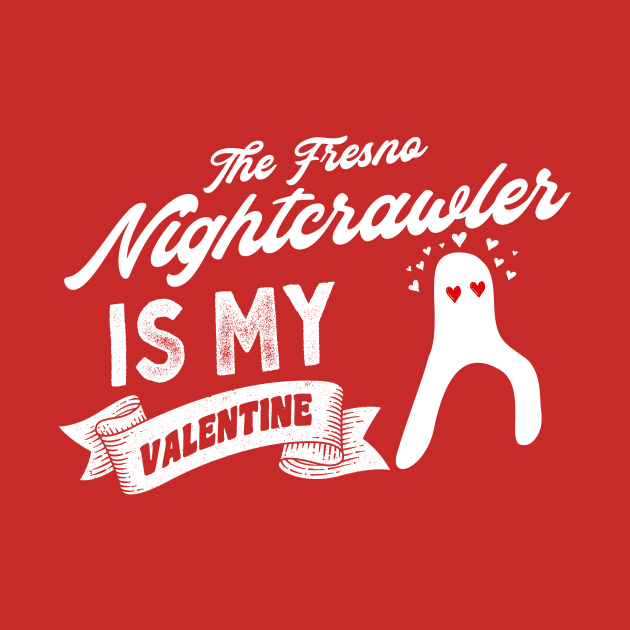 The Fresno Nightcrawler Is My Valentine by Strangeology