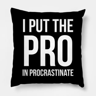 I Put The Pro In Procrastinate Pillow