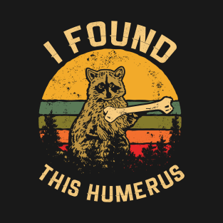 I found this humerus T2 T-Shirt