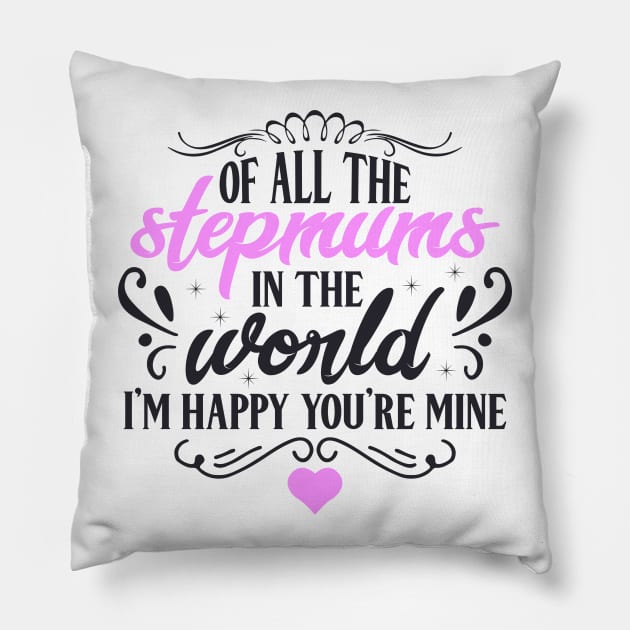 Of All the Stepmums in the World, I'm Happy You're Mine : Cute Gift Idea for Mom, Dad & Siblings Pillow by JustBeHappy