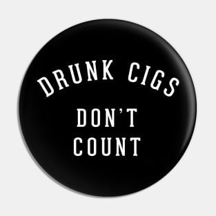 Drunk cigs don't count Pin