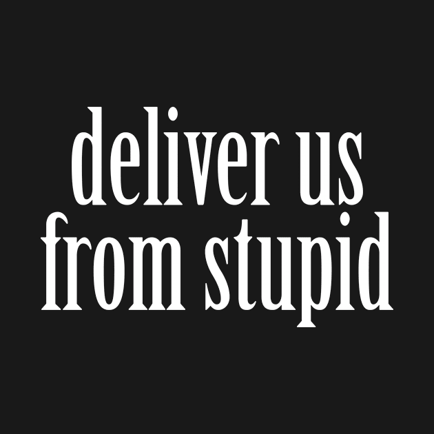 Deliver Us From Stupid Cool Creative Beautiful Typography Design by Stylomart