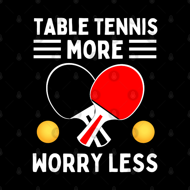 Table Tennis More Worry Less by footballomatic