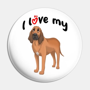I Love My Bloodhound Dog Pin
