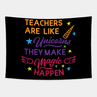 Teacher are like unicorns; they make magic happen Tapestry